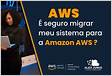 É seguro migrar meus sistemas para a Amazon AWS